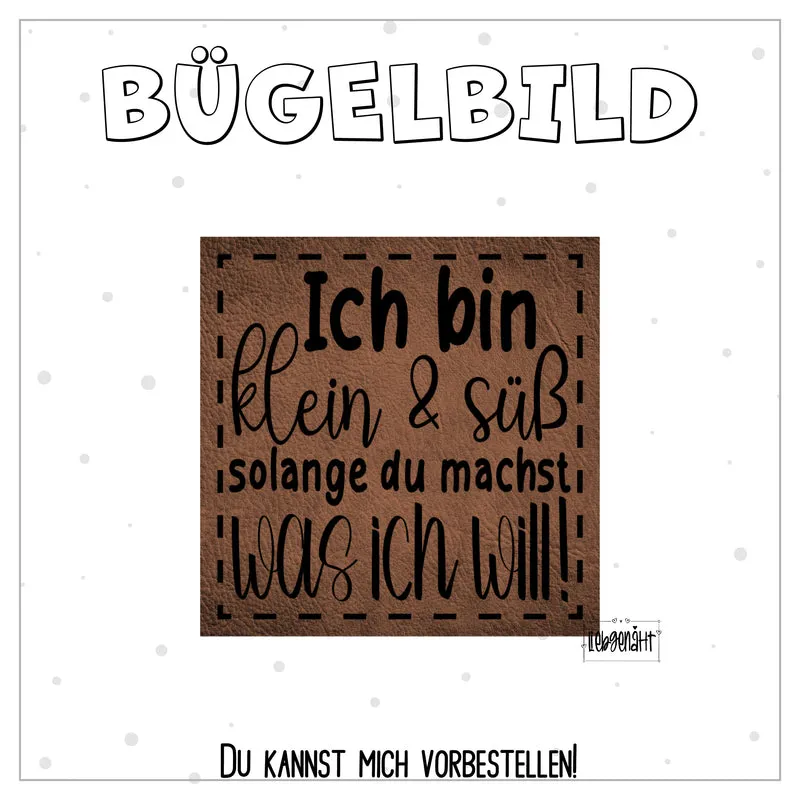 VORBESTELLUNG! Bügellabel - Ich bin klein & süß, solange du machst was ich will!